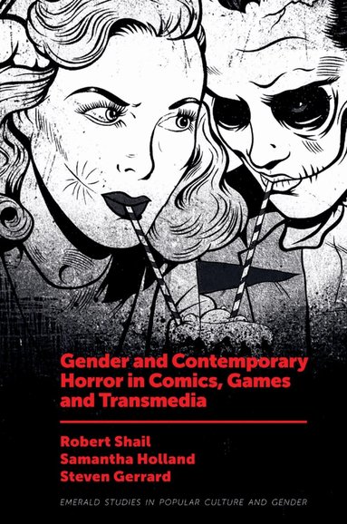 Robert Shail, Samantha Holland, Steven Gerrard - Gender and Contemporary Horror in Comics, Games and Transmedia, Inbunden