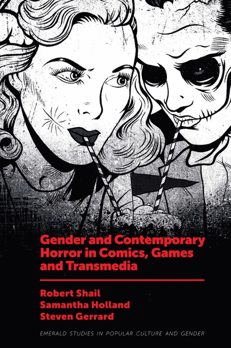 Robert Shail, Samantha Holland, Steven Gerrard, UK) Shail, Robert (Leeds Beckett University, UK) Holland, Samantha (Leeds Beckett University, UK) Gerrard, Steven (Leeds Beckett University - Gender and Contemporary Horror in Comics, Games and Transmedia, Inbunden