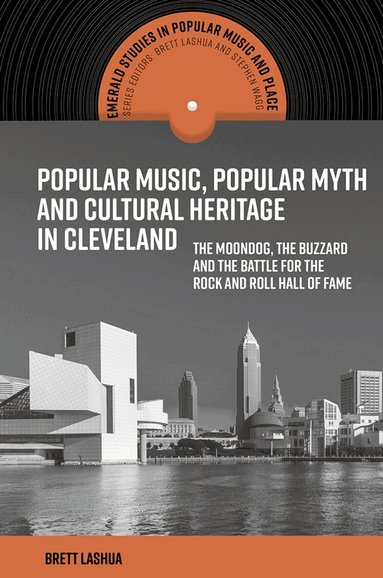 Brett Lashua - Popular Music, Popular Myth and Cultural Heritage in Cleveland, Inbunden