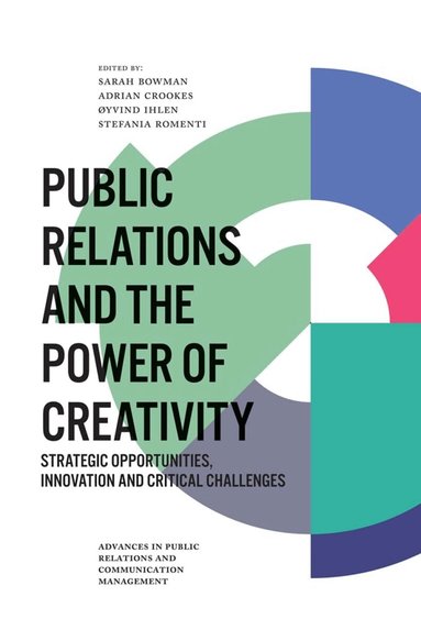 Sarah Bowman, Adrian Crookes, Øyvind Ihlen, Stefania Romenti - Public Relations and the Power of Creativity, Inbunden