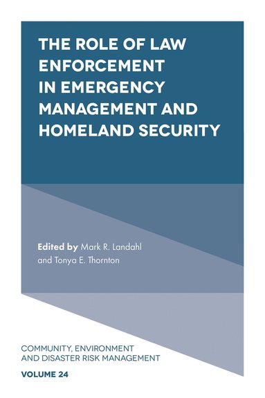 Mark R. Landahl, Tonya E. Thornton - Role of Law Enforcement in Emergency Management and Homeland Security, Inbunden
