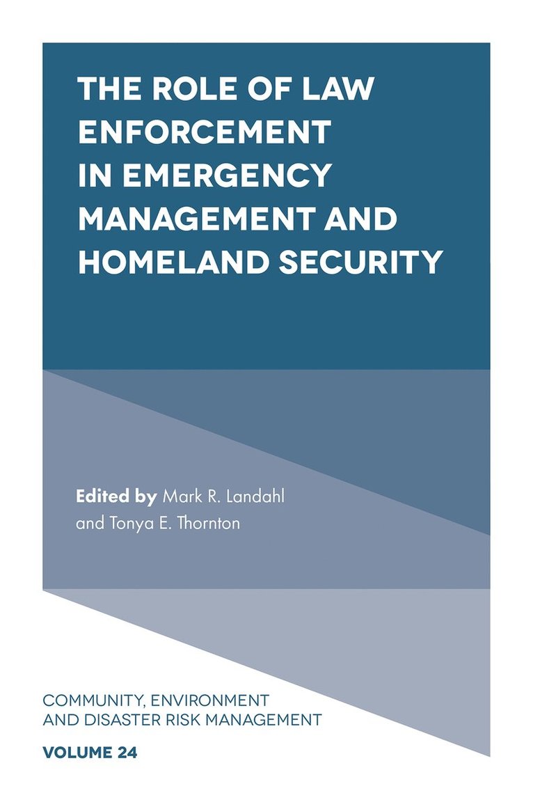 Mark R. Landahl, Tonya E. Thornton, USA) Landahl, Mark R. (City of Rockville Police Department, USA) Thornton, Tonya E. (George Mason University Schar School of Policy and Government, Tonya E. Thornton - Role of Law Enforcement in Emergency Management and Homeland Security, Inbunden