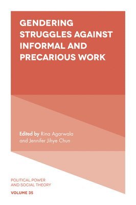 Rina Agarwala, Jennifer Jihye Chun, USA) Agarwala, Rina (Johns Hopkins University, USA) Chun, Jennifer Jihye (University of California - Gendering Struggles Against Informal and Precarious Work, Inbunden