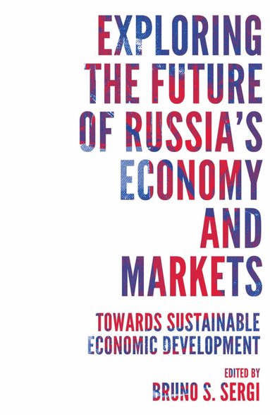 Bruno S. Sergi - Exploring the Future of Russia's Economy and Markets, Häftad