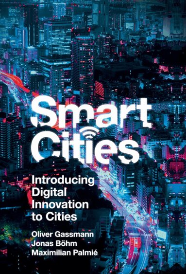 Oliver Gassmann, Jonas Böhm, Maximilian Palmié - Smart Cities, Inbunden