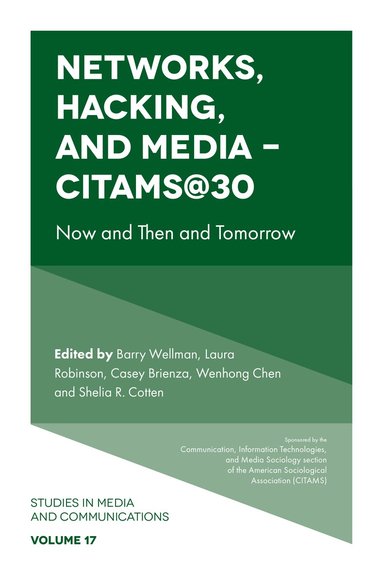 Barry Wellman, Laura Robinson, Casey Brienza, Wenhong Chen, Shelia R. Cotten - Networks, Hacking and Media - CITAMS@30, Inbunden