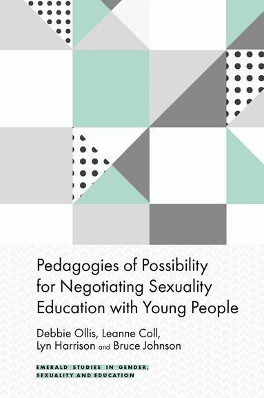 Debbie Ollis, Leanne Coll, Lyn Harrison, Bruce Johnson - Pedagogies of Possibility for Negotiating Sexuality Education with Young People, Inbunden