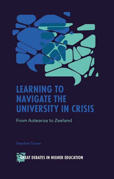Stephen Turner - Learning to Navigate the University in Crisis, Inbunden