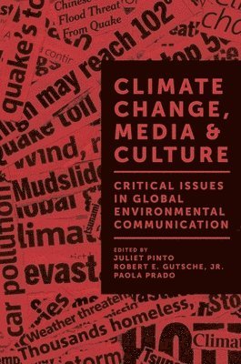 Juliet Pinto, Robert E. Gutsche, Paola Prado, USA) Pinto, Juliet (Pennsylvania State University, UK) Gutsche, Robert E., Jr. (Lancaster University, USA) Prado, Paola (Roger Williams University, Robert E. Gutsche Jr. - Climate Change, Media & Culture, Inbunden