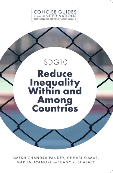 Umesh Chandra Pandey, Chhabi Kumar, Martin Ayanore, Hany R. Shalaby - SDG10 – Reduce Inequality Within and Among Countries, Häftad