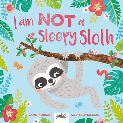 Jane Riordan - I am Not a Sleepy Sloth, Inbunden