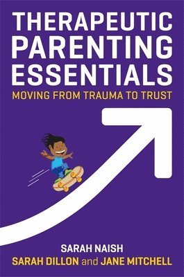 Sarah Naish, Sarah Dillon, Jane Mitchell - Therapeutic Parenting Essentials, Häftad