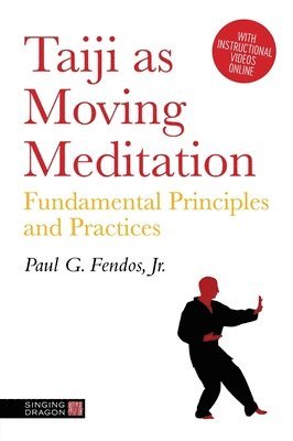 Paul Fendos - Taiji As Moving Meditation, Häftad