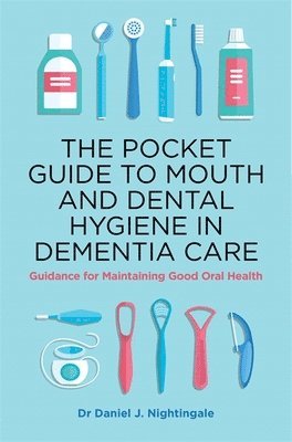 bokomslag The Pocket Guide to Mouth and Dental Hygiene in Dementia Care