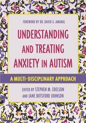 Stephen M. Edelson, Jane Botsford Johnson - Understanding and Treating Anxiety in Autism, Häftad