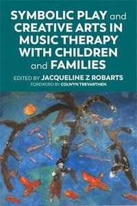 bokomslag Symbolic Play and Creative Arts in Music Therapy with Children and Families