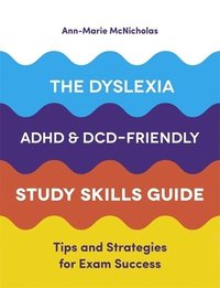 bokomslag The Dyslexia, ADHD, and DCD-Friendly Study Skills Guide