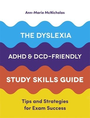 The Dyslexia, ADHD, and DCD-Friendly Study Skills Guide 1