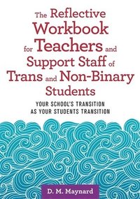 bokomslag The Reflective Workbook for Teachers and Support Staff of Trans and Non-Binary Students