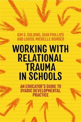 Louise Michelle Bombèr, Kim S. Golding, Sian Phillips - Working with Relational Trauma in Schools, Häftad