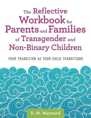 bokomslag The Reflective Workbook for Parents and Families of Transgender and Non-Binary Children