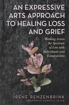 An Expressive Arts Approach to Healing Loss and Grief 1