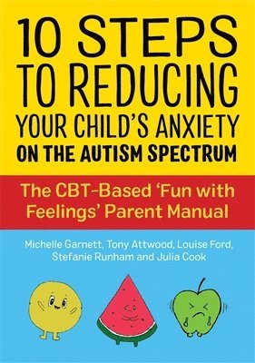 Michelle Garnett, Dr Anthony Attwood, Louise Ford, Julia Cook, Stefanie Runham - 10 Steps to Reducing Your Child's Anxiety on the Autism Spectrum, Häftad