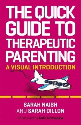 Sarah Naish, Sarah Dillon - Quick Guide to Therapeutic Parenting, Häftad