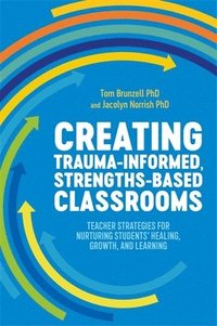 bokomslag Creating Trauma-Informed, Strengths-Based Classrooms