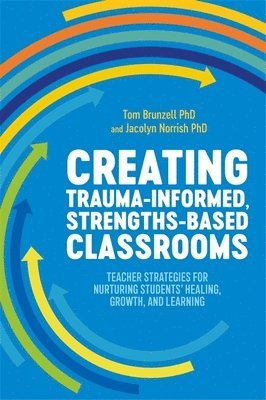 bokomslag Creating Trauma-Informed, Strengths-Based Classrooms