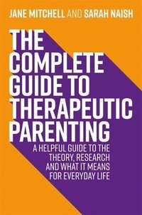 bokomslag The Complete Guide to Therapeutic Parenting