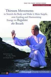 bokomslag Thirteen Movements to Stretch the Body and Make it More Supple, and Guiding and Harmonising Energy to Regulate the Breath