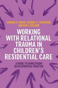 bokomslag Working with Relational Trauma in Children's Residential Care