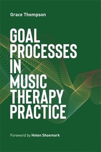 bokomslag Goal Processes in Music Therapy Practice