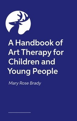 bokomslag A Handbook of Art Therapy for Children and Young People