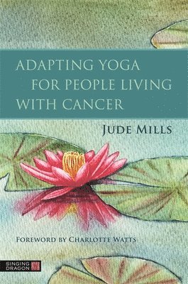 Jude Mills - Adapting Yoga for People Living with Cancer, Häftad