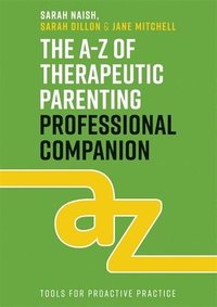bokomslag The A-Z of Therapeutic Parenting Professional Companion