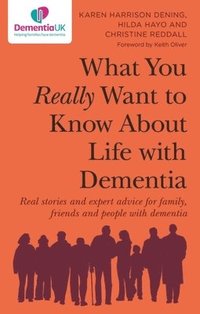 bokomslag What You Really Want to Know About Life with Dementia
