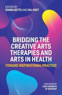 bokomslag Bridging the Creative Arts Therapies and Arts in Health
