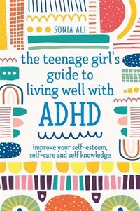 bokomslag The Teenage Girl's Guide to Living Well with ADHD