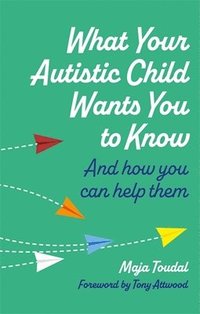 bokomslag What Your Autistic Child Wants You to Know