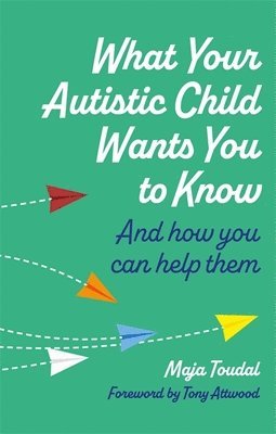 Maja Toudal - What Your Autistic Child Wants You to Know, Häftad