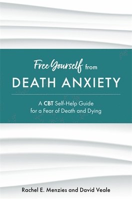 Rachel Menzies, David Veale - Free Yourself from Death Anxiety, Häftad