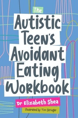 Elizabeth Shea - Autistic Teen's Avoidant Eating Workbook, Häftad