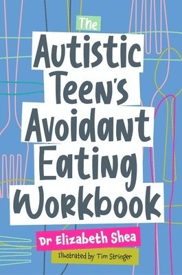 bokomslag The Autistic Teen's Avoidant Eating Workbook