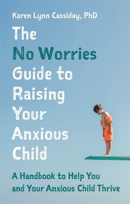 bokomslag The No Worries Guide to Raising Your Anxious Child