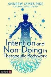 bokomslag Intention and Non-Doing in Therapeutic Bodywork