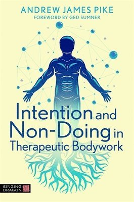 Intention and Non-Doing in Therapeutic Bodywork 1