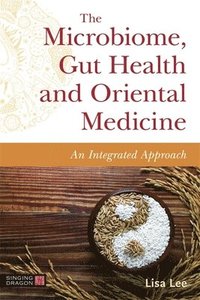 bokomslag The Microbiome, Gut Health and Oriental Medicine