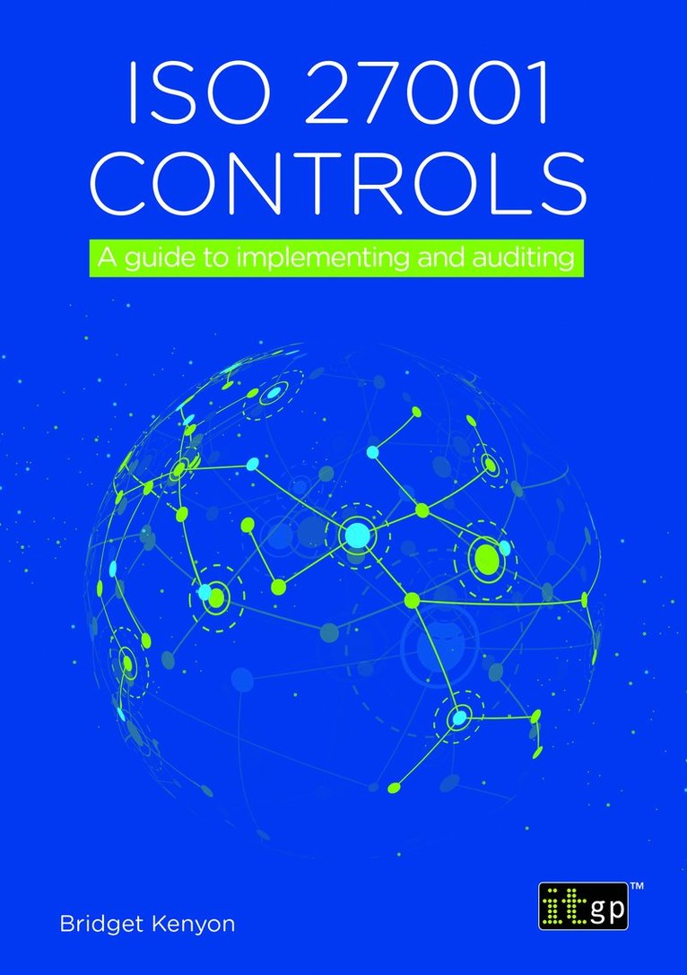 ISO 27001 Controls – A guide to implementing and auditing